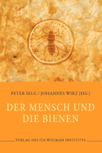 Peter Selg, Johannes Wirz (Hrsg.),  Der Mensch und die Bienen