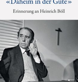 Peter Selg, "Daheim in der Güte". Erinnerungen an Heinrich Böll