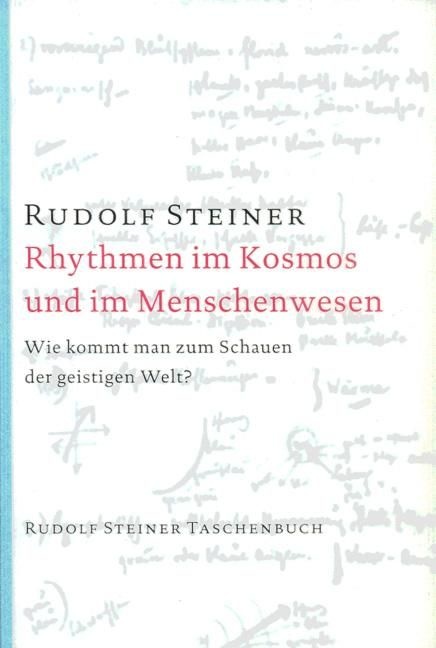 Rudolf Steiner, GA 350 Rhythmen im Kosmos und im Menschenwesen. Wie kommt man zum Schauen der geistigen Welt?