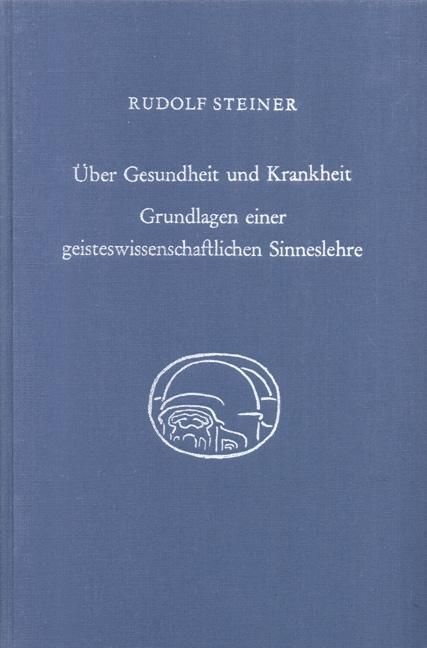 Rudolf Steiner, GA 348 Über Gesundheit und Krankheit. Grundlagen einer geisteswissenschaftlichen Sinneslehre