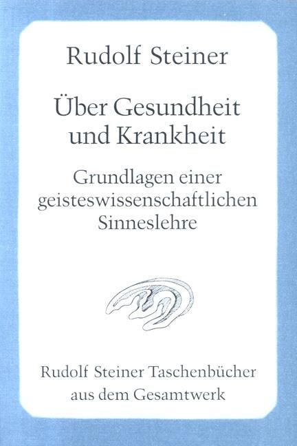 Rudolf Steiner, GA 348 Über Gesundheit und Krankheit. Grundlagen einer geisteswissenschaftlichen Sinneslehre