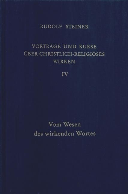 Rudolf Steiner, GA 345 Vorträge und Kurze über christlich-religiöses Wirken IV: Vom Wesen des wirkenden Wortes