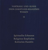 Rudolf Steiner, GA 343 Vorträge und Kurze über christlich-religiöses Wirken II: Spirituelles Erkennen - Religiöses Empfinden - Kultisches Handeln