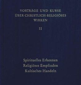 Rudolf Steiner, GA 343 Vorträge und Kurze über christlich-religiöses Wirken II: Spirituelles Erkennen - Religiöses Empfinden - Kultisches Handeln