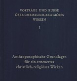 Rudolf Steiner, GA 342  Vorträge und Kurze über christlich-religiöses Wirken I: Anthroposophische Grundlagen für ein erneuertes christlich-religiöses Wirken