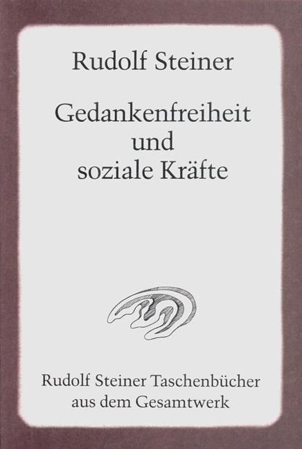 Rudolf Steiner, GA 333 Gedankenfreiheit und soziale Kräfte. Die sozialen Forderungen der Gegenwart und ihre praktische Verwirklichung