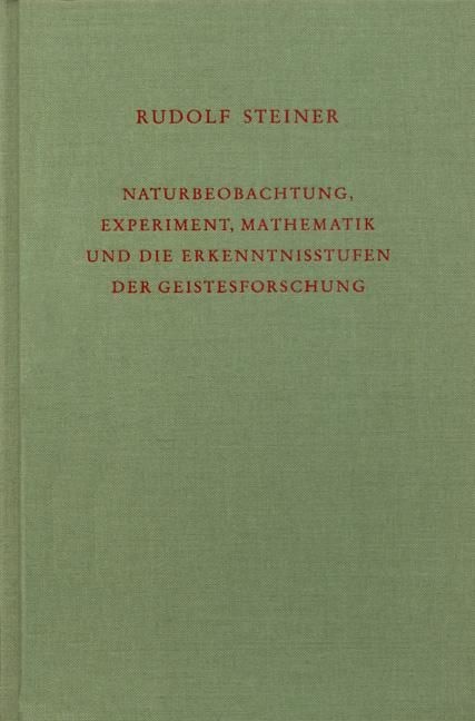 Rudolf Steiner, GA 324 Naturbeobachtung , Experiment, Mathematik und die erkenntnissufen der Geistesforschung