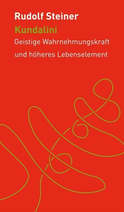 Rudolf Steiner, Kundalini. Geistige Wahrnehmungskraft und höheres Lebenselement
