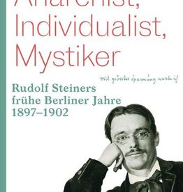 Kaj Skagen,  Anarchist, Individualist, Mystiker Rudolf Steiners frühe Berliner Jahre 1897–1902