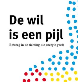 René Slot, De wil is een pijl. Beweeg in de richting die energie geeft