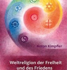 Anton Kimpfler, Weltreligion der Freiheit und des Friedens. Liebe leben