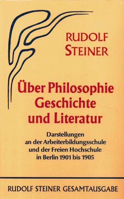 Rudolf Steiner, GA 51 Über Philosophie, Geschichte und Literatur. Darstellungen an der "Arbeiterbildungsschule" und der "Freien Hochschule" in Berlin