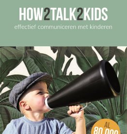 Adele Faber, How2talk2kids. Effectief communiceren met kinderen