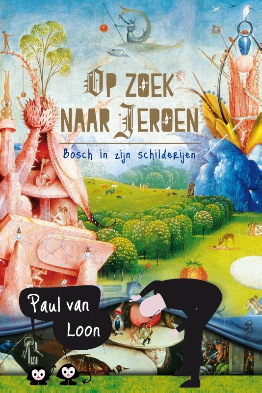 Paul van Loon, Op zoek naar Jeroen, Bosch in zijn schilderijen