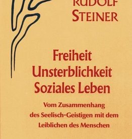 Rudolf Steiner, GA 72 Freiheit - Unsterblichkeit -  Soziales Leben. Vom Zusammenhang des Seeleisch-Geistigen mit dem Leiblichen des Menschen