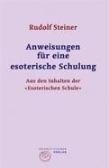 Rudolf Steiner, Anweisungen für eine esoterische Schulung. Aus de Inhalten der "Esoterischen Schule"