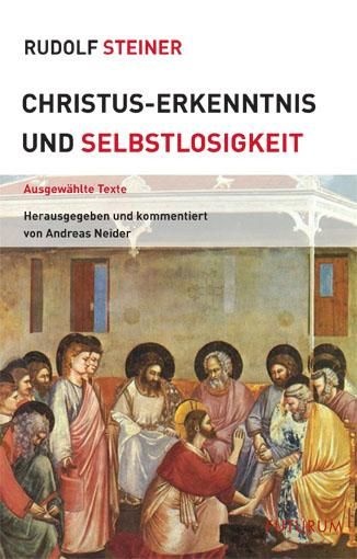 Rudolf Steiner, Christus-Erkenntnis und Selbstlosigkeit. Ausgewählte Texte