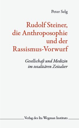 Peter Selg, Rudolf Steiner, die Anthroposophie und der Rassismus-Vorwurf