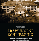Peter Selg, Erzwungene Schliessung. Die Ansprachen der Stuttgarter Lehrer zum Ende der Waldorfschule im deutschen Faschismus (1938)