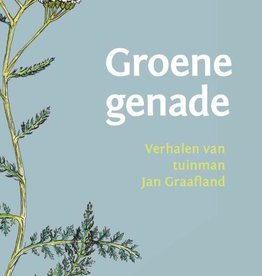 Jan Graafland, Groene genade. Verhalen van tuinman Jan Graafland