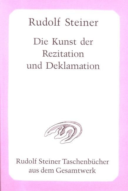 Rudolf Steiner, GA 281 Die Kunst der Rezitation und Deklamation (samen met Marie Steiner-von Sivers)