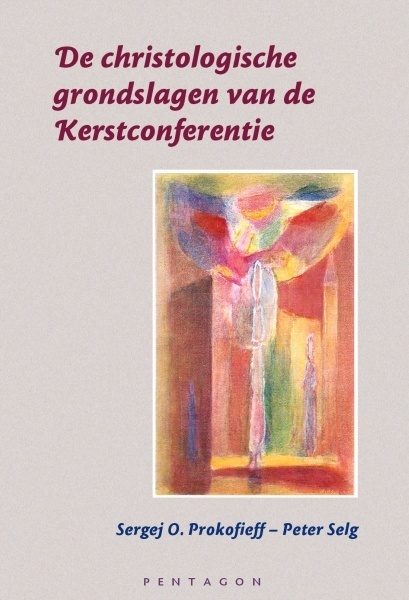 Sergej O. Prokofieff en Peter Selg, De christologische grondslagen van de Kerstconferentie