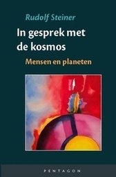 Rudolf Steiner, In gesprek met de kosmos. Mensen en planeten