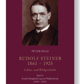 Peter Selg, Rudolf Steiner 1861-1925 Bd. 5 Soziale Dreigliederung  und Waldorfschule