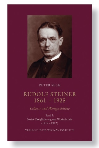 Peter Selg, Rudolf Steiner 1861-1925 Bd. 5 Soziale Dreigliederung  und Waldorfschule