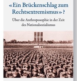 Peter Selg, "Ein Brückenschlag zum Rechtsextremismus"? Über die Anthroposophie in der Zeit des Nationalsozialismus