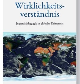 Peter Selg, Wirklichkeitsverständnis. Jugendpädagogik in globaler Krisenzeit