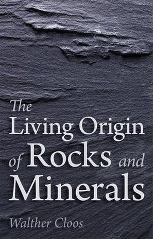 Walter Cloos, The living origin of rocks and minerals
