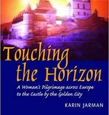 Karin Jarman, Touching the Horizon: A Woman’s Pilgrimage across Europe to the Castle by the Golden City