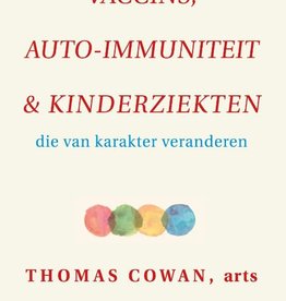 Thomas Cowan,  Vaccins, auto-immuniteit & kinderziekten Ingenaaid die van karakter veranderen