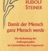 Rudolf Steiner, GA 82 Damit der Mensch ganz Mensch werde