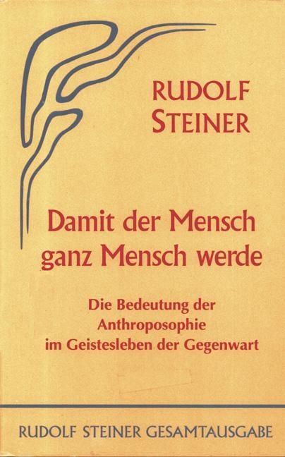 Rudolf Steiner, GA 82 Damit der Mensch ganz Mensch werde