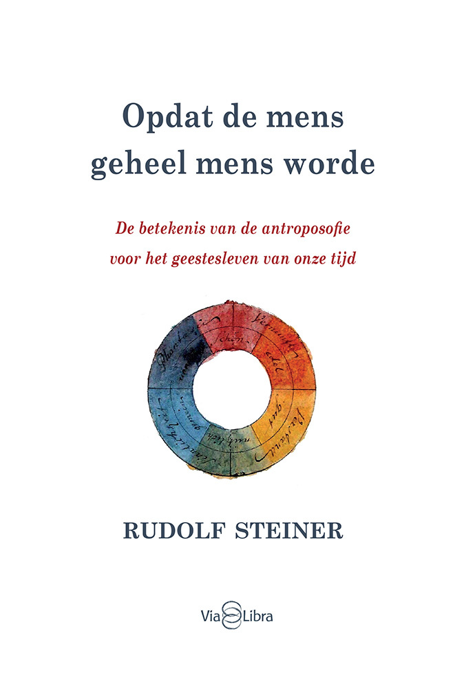 Rudolf Steiner, Opdat de mens geheel mens worde