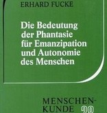 Erhard Fucke, Die Bedeutung der Phantasie für Emanzipation und Autonomie des Menschen