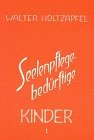 Walter Holtzapfel, Seelenpflege-bedürftige Kinder Bd. I