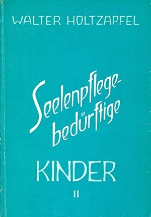 Walter Holtzapfel, Seelenpflege-bedürftige Kinder Bd. II