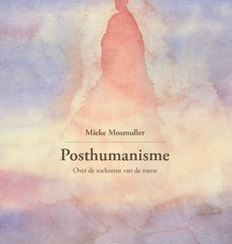 Mieke Mosmuller, Posthumanisme. Over de toekomst van de mens