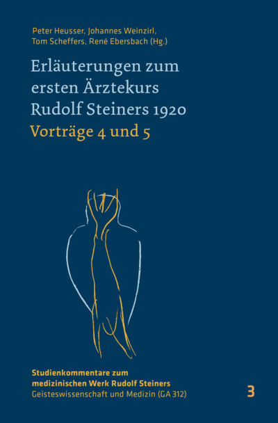 Peter Heusser e.a. Erläuterungen zum ersten Ärztekurs Rudolf Steiners 1920. Vorträge 4 und 5