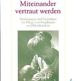 Dr. Emmi Pikler u.a., Miteinander vertraut werden , Erfahrungen und Gedanken zur Pflege von Sauglingen und Kleinkindern