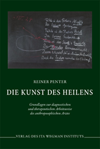 Reiner Penter, Die Kunst des Heilens, Grundlagen zur diagnostischen und therapeutischen Arbeitweise des anthroposophischen Arztes