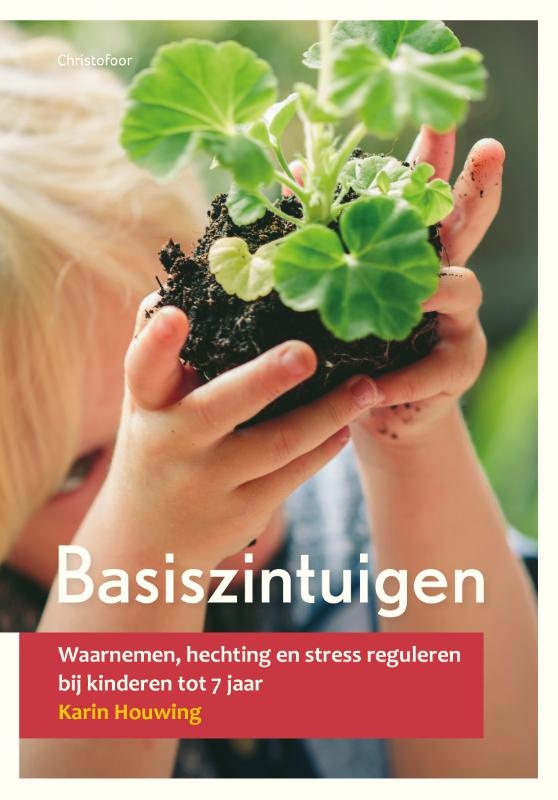 Karin Houwing, Basiszintuigen. Waarnemen, hechting en stress reguleren bij kinderen tot 7 jaar Opgroeien