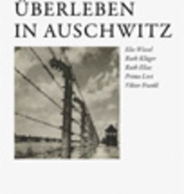 Peter Selg, Überleben in Auschwitz. Elie Wiesel – Ruth Klüger – Ruth Elias – Primo Levi – Viktor Frankl