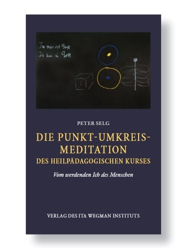 Peter Selg Die Punkt-Umkreis-Meditation des Heilpädagogischen Kurses