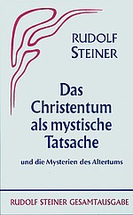 Rudolf Steiner, GA 8 Das Christentum als mystische Tatsache und die Mysterien des Altertums