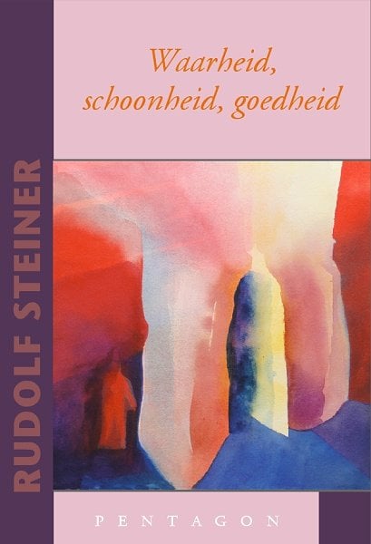 Rudolf Steiner, Waarheid, schoonheid, goedheid