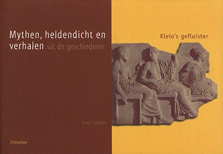 Frans Schobbe, Kleio's gefluister. Mythen, heldendicht en verhalen